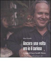 Ancora una volta ero io il curioso. I viaggi di Luca Cavalli-Sforza Ancora una volta ero io il curioso. I viaggi di Luca Cavalli-Sforza