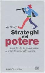 Strateghi del potere. Ges� Cristo, lo psicoanalista, lo schizofrenico e altri ancora