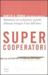 Supercooperatori. Altruismo ed evoluzione: perch� abbiamo bisogno l'uno dell'altro