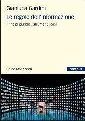 Le regole dell'informazione. Principi giuridici, strumenti, casi Le regole dell'informazione. Principi giuridici, strumenti, casi