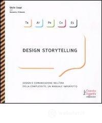 Design storytelling. Design e comunicazione nell'era della complessità: un manuale imperfetto Design storytelling. Design e comunicazione nell'era della complessità: un manuale imperfetto