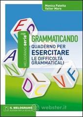 Grammaticando. Quaderno per esercitare le difficolt� grammaticali