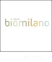 Biomilano. Sei idee per una metropoli della biodiversità. Ediz. italiana e inglese Biomilano. Sei idee per una metropoli della biodiversità. Ediz. italiana e inglese