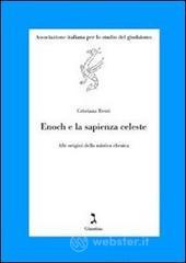 Enoch e la sapienza celeste. Alle origini della mistica ebraica Enoch e la sapienza celeste. Alle origini della mistica ebraica