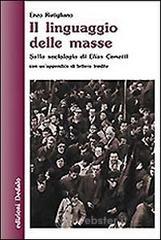 Il linguaggio delle masse. Sulla sociologia di Elias Canetti Il linguaggio delle masse. Sulla sociologia di Elias Canetti