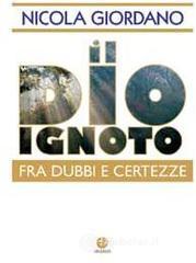 Il Dio ignoto. Fra dubbi e certezze