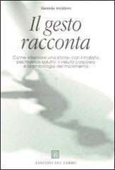 Il gesto racconta. Come «danzare una storia» con il malato psichiatrico adulto: il vissuto corporeo e la simbologia del movimento Il gesto racconta. Come «danzare una storia» con il malato psichiatrico adulto: il vissuto corporeo e la simbologia del movimento