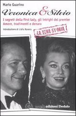 Veronica & Silvio. I segreti della first-lady, gli intrighi del premier. Amore, tradimenti e denaro