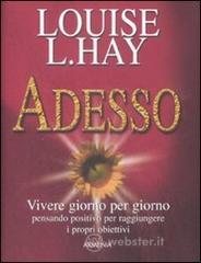 Adesso. Vivere giorno per giorno pensando positivo per raggiungere i propri obiettivi Adesso. Vivere giorno per giorno pensando positivo per raggiungere i propri obiettivi