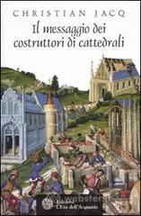 Il messaggio dei costruttori di cattedrali Il messaggio dei costruttori di cattedrali
