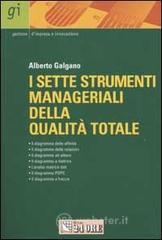 I sette strumenti manageriali della qualit� totale. L'approccio qualitativo ai problemi