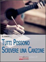 Tutti Possono Scrivere una Canzone. E-book