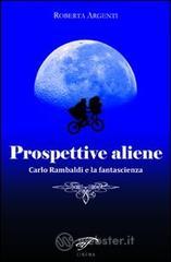 Prospettive aliene. Carlo Rambaldi e la fantascienza Prospettive aliene. Carlo Rambaldi e la fantascienza