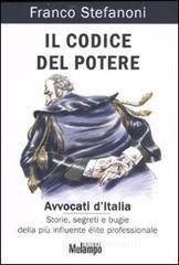Il codice del potere. Avvocati d'Italia. Storie, segreti e bugie della pi� influente �lite professionale