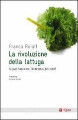 La rivoluzione della lattuga. Si può riscrivere l'economia del cibo? La rivoluzione della lattuga. Si può riscrivere l'economia del cibo?
