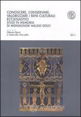 Conoscere, conservare, valorizzare i beni culturali ecclesiastici. Studi in memoria di Monsignor Waldo Dolfi Conoscere, conservare, valorizzare i beni culturali ecclesiastici. Studi in memoria di Monsignor Waldo Dolfi