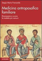 Medicina antroposofica familiare. Riconoscere e curare le malattie più comuni Medicina antroposofica familiare. Riconoscere e curare le malattie più comuni