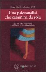Una psicoanalisi che cammina da sola. Appunti critici sul sintomo, l'inconscio, la rappresentazione Una psicoanalisi che cammina da sola. Appunti critici sul sintomo, l'inconscio, la rappresentazione