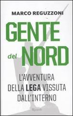Gente del Nord. Una storia della Lega vissuta dall'interno Gente del Nord. Una storia della Lega vissuta dall'interno