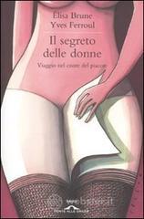 Il segreto delle donne. Viaggio nel cuore del piacere Il segreto delle donne. Viaggio nel cuore del piacere