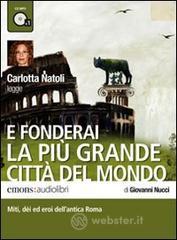 E fonderai la pi� grande citt� del mondo letto da Carlotta Natoli. Audiolibro. CD Audio formato MP3
