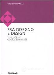 Disegno e design. Temi, forme, codici, esperienze Disegno e design. Temi, forme, codici, esperienze