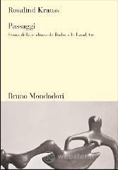 Passaggi. Storia della scultura da Rodin alla Land Art