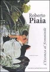 Roberto Piaia. L'essenza al femminile Roberto Piaia. L'essenza al femminile