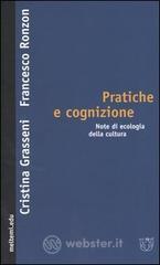 Pratiche e cognizione. Note di ecologia della cultura Pratiche e cognizione. Note di ecologia della cultura