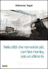 Nella città che non esiste più, con Nick Hornby, solo un attimo fa Nella città che non esiste più, con Nick Hornby, solo un attimo fa