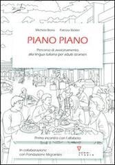 Piano piano. Percorso di avvicinamento alla lingua italiana per adulti stranieri Piano piano. Percorso di avvicinamento alla lingua italiana per adulti stranieri