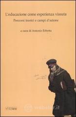 L' educazione come vita vissuta. Percorsi teorici e campi d'azione L' educazione come vita vissuta. Percorsi teorici e campi d'azione