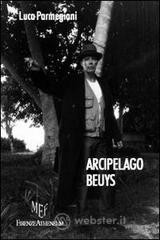 Arcipelago Beuys. Biografia e opere del grande artista tedesco Joseph Beuys Arcipelago Beuys. Biografia e opere del grande artista tedesco Joseph Beuys