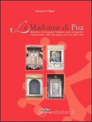 Le Madonne di Pisa. Edicolette ed immagini religiose poste nei giardini e sulle facciate delle case sparse per le vie della citt�