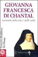 Giovanna Francesca di Chantal. Memoria della vita e delle virt�