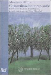 Contaminazioni necessarie. La cura dell'anima tra religioni, psicoterapia, counselling filosofici Contaminazioni necessarie. La cura dell'anima tra religioni, psicoterapia, counselling filosofici