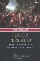 Fuoco persiano. Il primo grande scontro tra Oriente e Occidente Fuoco persiano. Il primo grande scontro tra Oriente e Occidente
