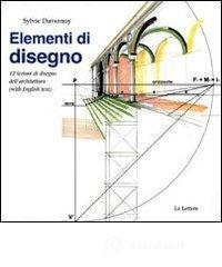 Elementi di disegno. 12 lezioni di disegno dell'architettura. Ediz. italiana e inglese