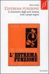 L' estrema funzione. La letteratura degli anni Settanta svela i propri segreti L' estrema funzione. La letteratura degli anni Settanta svela i propri segreti
