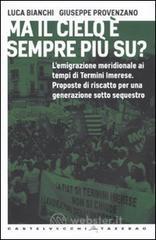 Ma il cielo è sempre più su? L'emigrazione meridionale ai tempi di Termini Imerese. Proposte di riscatto per una generazione sotto sequestro Ma il cielo è sempre più su? L'emigrazione meridionale ai tempi di Termini Imerese. Proposte di riscatto per una generazione sotto sequestro