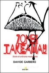 Zombi takeaway. Storie di ordinaria mostruosità Zombi takeaway. Storie di ordinaria mostruosità