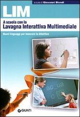 LIM. A scuola con la lavagna interattiva multimediale. Nuovi linguaggi per innovare la didattica LIM. A scuola con la lavagna interattiva multimediale. Nuovi linguaggi per innovare la didattica