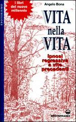 Vita nella vita. Ipnosi regressiva a vite precedenti Vita nella vita. Ipnosi regressiva a vite precedenti