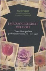 I messaggi segreti dei fiori. Trova il fiore perfetto per le tue emozioni e per i tuoi regali