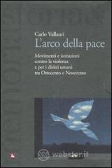 L' arco della pace. Movimenti e istituzioni contro la violenza e per i diritti umani tra Ottocento e Novecento vol.1