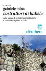 Costruttori di Babele sulle tracce di architetture fantastiche e universi irregolari in Italia
