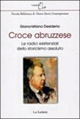 Croce abruzzese. Le radici esistenziali dello storicismo assoluto Croce abruzzese. Le radici esistenziali dello storicismo assoluto