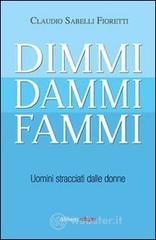 Dimmi, dammi, fammi. Uomini stracciati dalle donne Dimmi, dammi, fammi. Uomini stracciati dalle donne