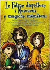 Le fatine dispettose, i Noiosoni e le magiche invenzioni Le fatine dispettose, i Noiosoni e le magiche invenzioni
