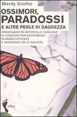 Ossimori, paradossi e altre perle di saggezza. Prontuario di retorica e catalogo di citazioni per esprimersi in modo efficace e incantare chi ci ascolta Ossimori, paradossi e altre perle di saggezza. Prontuario di retorica e catalogo di citazioni per esprimersi in modo efficace e incantare chi ci ascolta